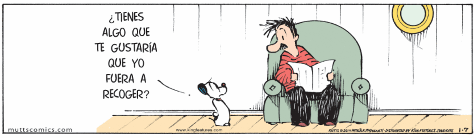Drawing OCR: ¿TIENES ALGO QUE TE GUSTARÍA QUE YO FUERA A RECOGER? muttscomics.com www.kingteatures. com ¿TIENES ALGO QUE TE GUSTARÍA QUE YO FUERA A RECOGER? muttscomics.com www.kingteatures. com
