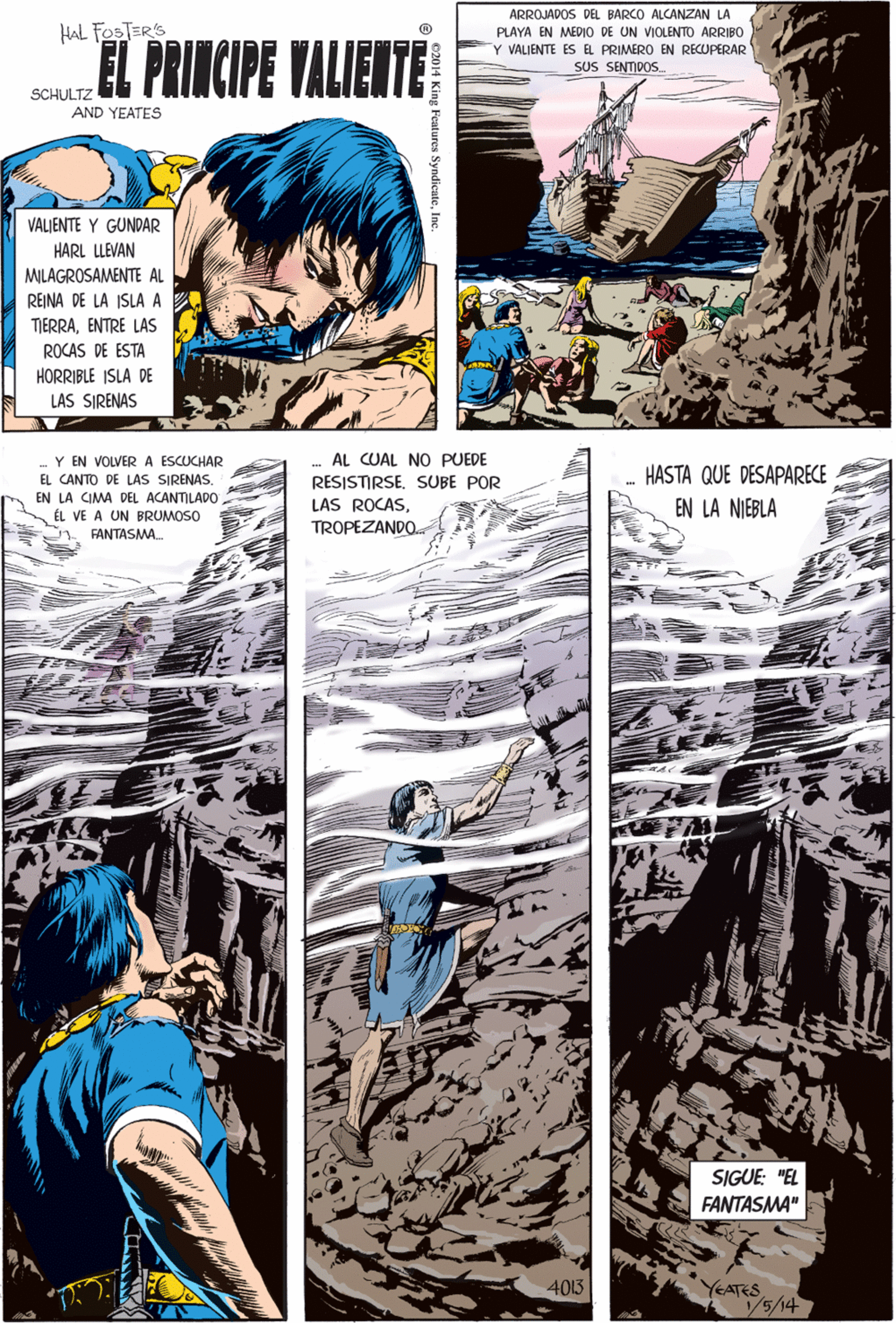 Parallel OCR: AL CUAL NO PUEDE HaL FOSTERS HASTA QUE DESAPARECE A so EL PRINCIPE VALIENTE Y EN VOLVER A ESCUCHAR EL CANTO DE LAS SIRENAS. EN LA CIMA DEL ACANTILAD0 L VE A UN BRUMOSO FANTASMA RESISTIRSE. SUBE POR LAS ROCASTROPEZANDO EN LA NIEBLA SCHULTZ AND YEATES VALIENTE Y GUNDAR HARL LLEVAN MILAGROSAMENTE AL REINA DE LA ISLA A TIERRAENTRE LAS ROCAS DE ESTA HORRIBLE ISLA DE LAS SIRENAS e2014 King Features SyndicateInc ARROJADOS DEL BARCO ALCANZAN LA PLAYA EN MEDIO DE UN VIOLENTO ARRIBO Y VALIENTE ES EL PRIMERO EN RECUPERAR SUS SENTIPOS. SIGUE "EL FANTASMA" 4013 YEATES V5/14 AL CUAL NO PUEDE HaL FOSTERS HASTA QUE DESAPARECE A so EL PRINCIPE VALIENTE Y EN VOLVER A ESCUCHAR EL CANTO DE LAS SIRENAS. EN LA CIMA DEL ACANTILAD0 L VE A UN BRUMOSO FANTASMA RESISTIRSE. SUBE POR LAS ROCASTROPEZANDO EN LA NIEBLA SCHULTZ AND YEATES VALIENTE Y GUNDAR HARL LLEVAN MILAGROSAMENTE AL REINA DE LA ISLA A TIERRAENTRE LAS ROCAS DE ESTA HORRIBLE ISLA DE LAS SIRENAS e2014 King Features SyndicateInc ARROJADOS DEL BARCO ALCANZAN LA PLAYA EN MEDIO DE UN VIOLENTO ARRIBO Y VALIENTE ES EL PRIMERO EN RECUPERAR SUS SENTIPOS. SIGUE "EL FANTASMA" 4013 YEATES V5/14