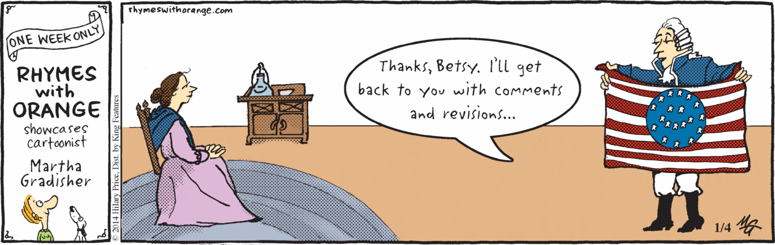 Happy OCR: rhymeswithorange.com ONE WEEK ONLY RHYMES with ORANGE ThanksBetsy. l'll get back to you with comments and revisions.. showcases cartoonist Martha Gradisher 1/4? 2014 Hilary PriceDist. by King Features rhymeswithorange.com ONE WEEK ONLY RHYMES with ORANGE ThanksBetsy. l'll get back to you with comments and revisions.. showcases cartoonist Martha Gradisher 1/4 ? 2014 Hilary PriceDist. by King Features