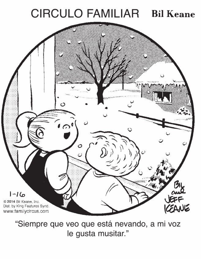Tree OCR: CIRCULO FAMILIAR Bil Keane BIL 1-16 JEFF KEANE e 2014 Bil KeaneInc. Distby King Features Synd. www.familycircus.com "Siempre que veo que está nevandoa mi voz le gusta musitar." CIRCULO FAMILIAR Bil Keane BIL 1-16 JEFF KEANE e 2014 Bil KeaneInc. Distby King Features Synd. www.familycircus.com "Siempre que veo que está nevandoa mi voz le gusta musitar."