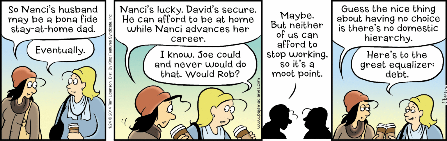 Gesture OCR: So Nanci's husband may be a bona fide stay-at-home dad. Nanci's lucky. David's secure. He can afford to be at home while Nanci advances her Guess the nice thing about having no choice is there's no domestic hierarchy. Maybe. But neither of us can afford to stop workingso it's a moot point. career. Eventually. I know. Joe could and never would do that. Would Rob? Here's to the great equalizer: debt. 1/24 © 2014 Tem So Nanci's husband may be a bona fide stay-at-home dad. Nanci's lucky. David's secure. He can afford to be at home while Nanci advances her Guess the nice thing about having no choice is there's no domestic hierarchy. Maybe. But neither of us can afford to stop workingso it's a moot point. career. Eventually. I know. Joe could and never would do that. Would Rob? Here's to the great equalizer: debt. 1/24 © 2014 Tem