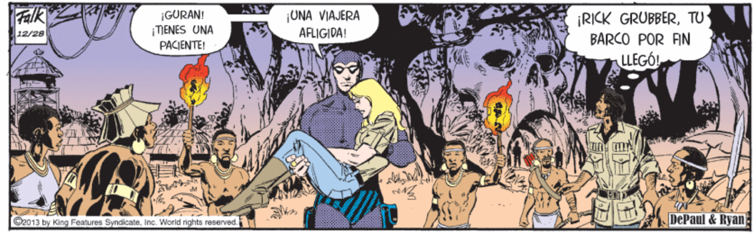 Comics OCR: Falk ¡GURAN! TIENES UNA PACJENTE! ¡UNA VIAJERA AFLIGIDA! ¡RICK GRUBBERTU BARCO POR AIN LLEGO! 12/28 O2013 by King Features Syndicateinc. World rights resenved. DePaul & Ryan Falk ¡GURAN! TIENES UNA PACJENTE! ¡UNA VIAJERA AFLIGIDA! ¡RICK GRUBBERTU BARCO POR AIN LLEGO! 12/28 O2013 by King Features Syndicateinc. World rights resenved. DePaul & Ryan
