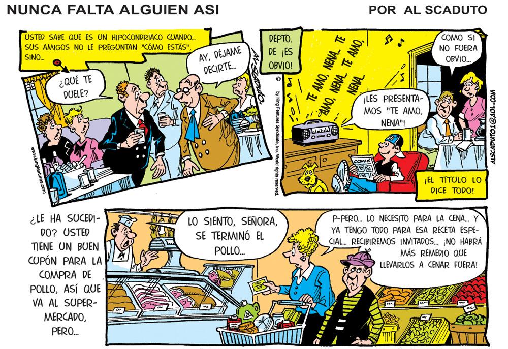Art OCR: NUNCA FALTA ALGUIEN ASI POR AL SCADUTO USTED SABE QUE ES UN HIPOCONDRIACO CUANDO. SUS AMIGOS NO LE PREGUNTAN "CÓMO ESTÁS"SINO. DEPTO. COMO SI AYDÉJAME DECIRTE. DE ES OBVIO! NO FUERA OBVI. ¿QUÉ TE DUELE? ¡LES PRESENTA- MOS "TE AMONENA"! Mall ¡EL TITULO LO DICE TODO! ¿LE HA SUCEDI- DO? USTED TIENE UN BUEN CUPÓN PARA LA COMPRA DE LO SIENTOSE TERMINÓ EL P-PERO. LO NECES|TO PARA LA CENA. Y YA TENGO TODO PARA ESA RECETA ESPE- CIAL. RECIBIREMOS INVITADOS. ¡NO HABRÁ MÁS REMEDIO QUE POLLO. LLEVARLOS A CENAR FUERA! POLLOASÍ QUE VA AL SUPER- MERCADOPERO. TE AMONENA. AMOALSCADUTO1@AOL.COM NUNCA FALTA ALGUIEN ASI POR AL SCADUTO USTED SABE QUE ES UN HIPOCONDRIACO CUANDO. SUS AMIGOS NO LE PREGUNTAN "CÓMO ESTÁS"SINO. DEPTO. COMO SI AYDÉJAME DECIRTE. DE ES OBVIO! NO FUERA OBVI. ¿QUÉ TE DUELE? ¡LES PRESENTA- MOS "TE AMONENA"! Mall ¡EL TITULO LO DICE TODO! ¿LE HA SUCEDI- DO? USTED TIENE UN BUEN CUPÓN PARA LA COMPRA DE LO SIENTOSE TERMINÓ EL P-PERO. LO NECES|TO PARA LA CENA. Y YA TENGO TODO PARA ESA RECETA ESPE- CIAL. RECIBIREMOS INVITADOS. ¡NO HABRÁ MÁS REMEDIO QUE POLLO. LLEVARLOS A CENAR FUERA! POLLOASÍ QUE VA AL SUPER- MERCADOPERO. TE AMONENA. AMONENA. TE AMO