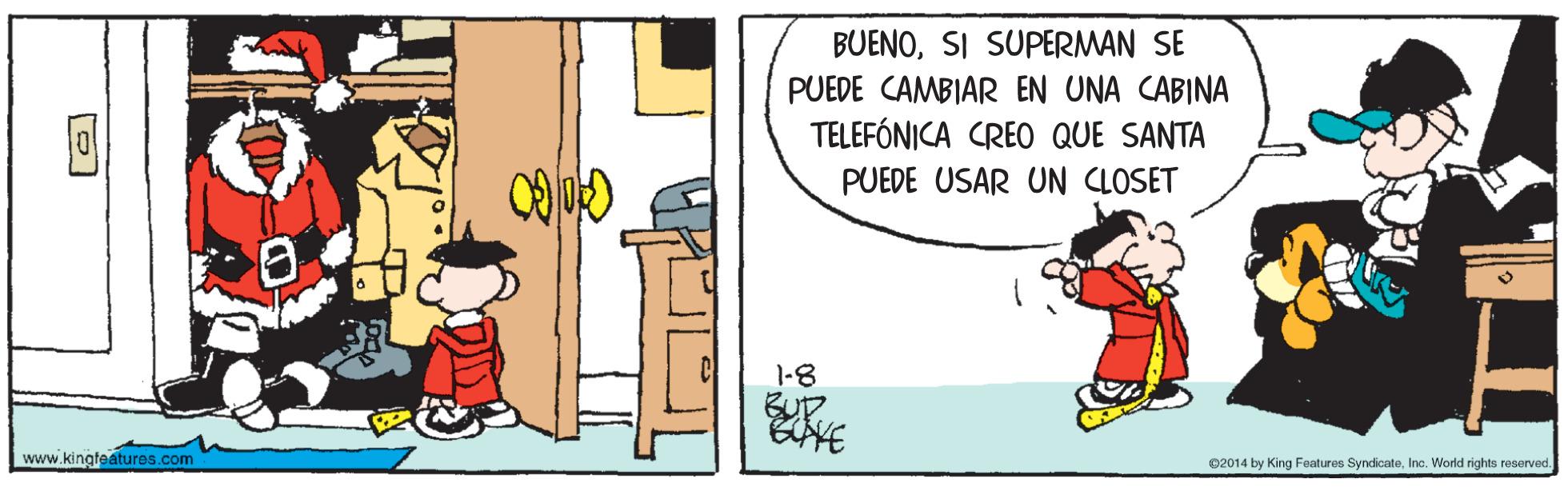 Rectangle OCR: BUENOSI SUPERMAN SE PUEDE CAMBIAR EN UNA CABINA TELEFÓNICA CREO QUE SANTA PUEDE USAR UN CLOSET 1-8 BUP www.kingteatures.com 02014 by King Features SyndicateInc. World rights reserved BUENOSI SUPERMAN SE PUEDE CAMBIAR EN UNA CABINA TELEFÓNICA CREO QUE SANTA PUEDE USAR UN CLOSET 1-8 BUP www.kingteatures.com 02014 by King Features SyndicateInc. World rights reserved