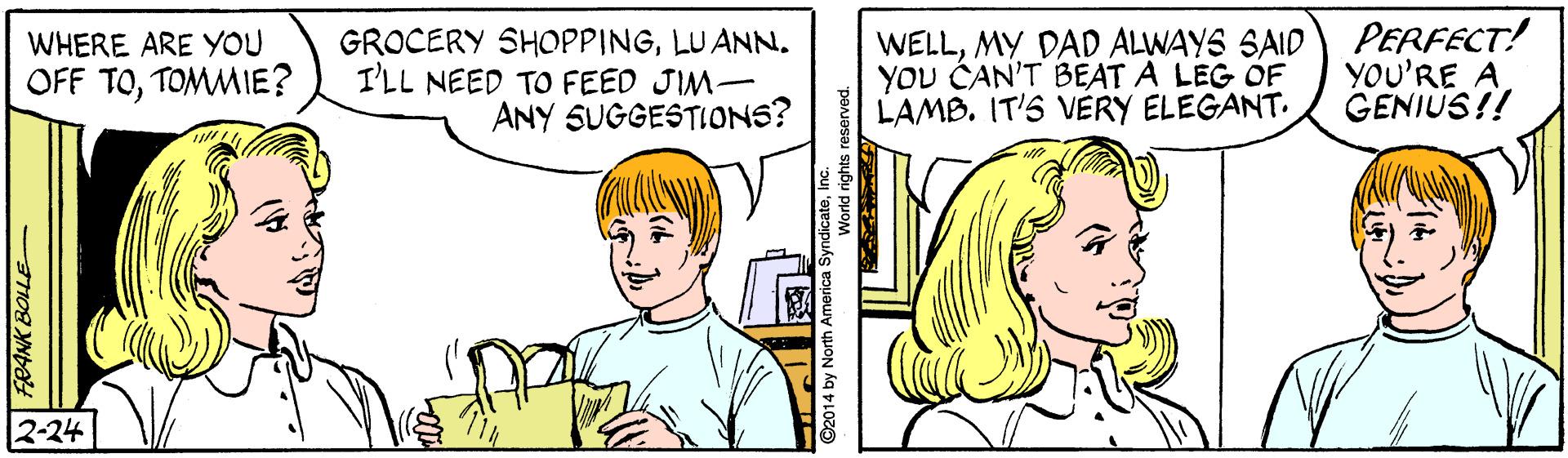 Human OCR: GROCERY SHOPPINGLU ANN. ILL NEED TO FEED JIM- ANY SUGGESTIONS? WELLMY DAD ALWAYS SAID YOU CAN'T BEAT A LEG OF LAMB. IT'S VERY ELEGANT. PERFECT! YOU'RE A GENIUS!! WHERE ARE YOU OFF TOTOMMIE? 2-24 GROCERY SHOPPINGLU ANN. ILL NEED TO FEED JIM- ANY SUGGESTIONS? WELLMY DAD ALWAYS SAID YOU CAN'T BEAT A LEG OF LAMB. IT'S VERY ELEGANT. PERFECT! YOU'RE A GENIUS!! WHERE ARE YOU OFF TOTOMMIE? 2-24