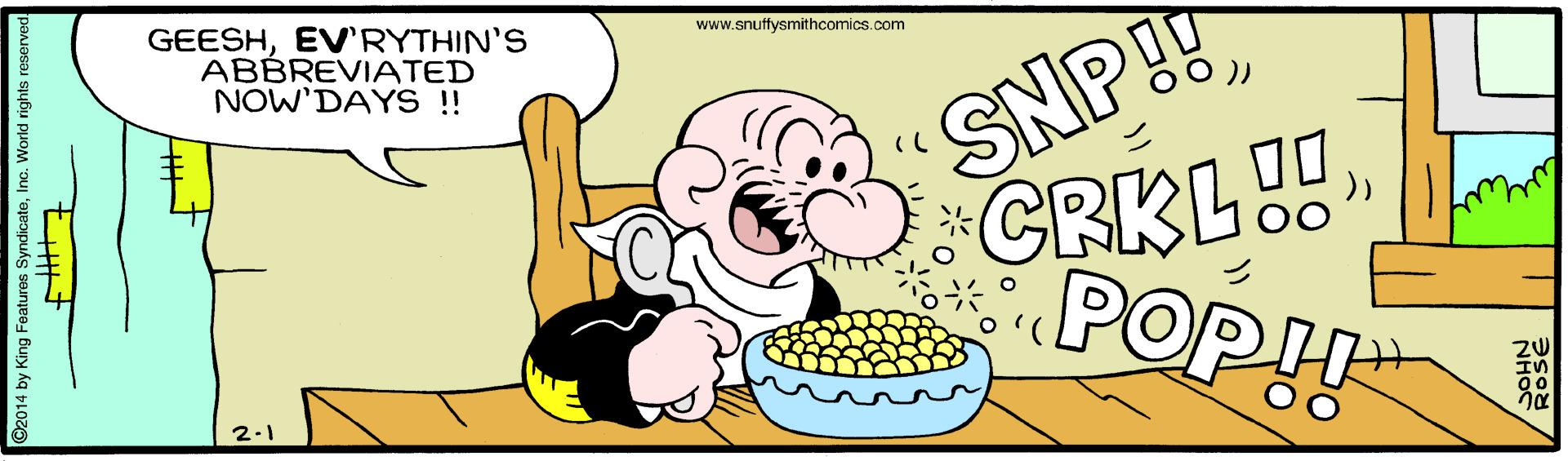 Gesture OCR: SNP! CRKL POPH GEESHEV'RYTHIN'S ABBREVIATED NOW'DAYS !! www.snuffysmithcomics.com 2-1 O2014 by King Foatures SyndicateInc. World rights res SNP! CRKL POPH GEESHEV'RYTHIN'S ABBREVIATED NOW'DAYS !! www.snuffysmithcomics.com 2-1 O2014 by King Foatures SyndicateInc. World rights res
