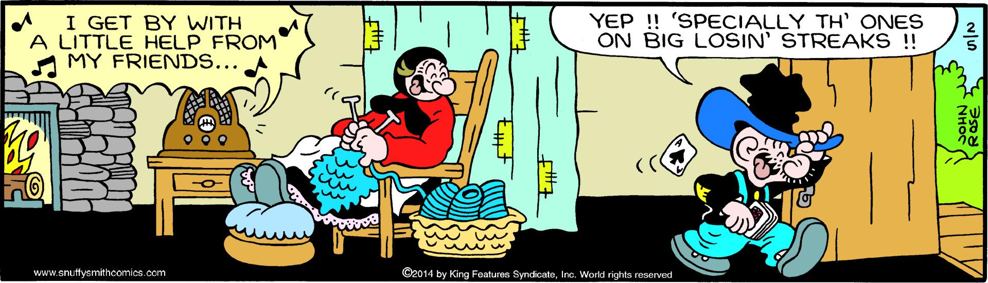 Conversation OCR: I GET BY WITH A LITTLE HELP FROM MY FRIENDS... YEP ! 'SPECIALLY TH' ONES ON BIG LOSIN' STREAKS !! www.snutfysmithcomics.com ©2014 by King Features SyndicateInc. World rights reserved I GET BY WITH A LITTLE HELP FROM MY FRIENDS... YEP ! 'SPECIALLY TH' ONES ON BIG LOSIN' STREAKS !! www.snutfysmithcomics.com ©2014 by King Features SyndicateInc. World rights reserved