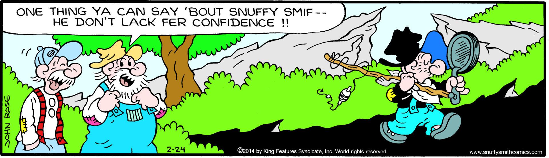 Gesture OCR: ONE THING YA CAN SAY 'BOUT SNUFFY SMIF-- HE DON'T LACK FER CONFIDENCE !! 2-24 ©2014 by King Features SyndicateInc. World rights reserved. www.snuffysmithcomics.com ONE THING YA CAN SAY 'BOUT SNUFFY SMIF-- HE DON'T LACK FER CONFIDENCE !! 2-24 ©2014 by King Features SyndicateInc. World rights reserved. www.snuffysmithcomics.com