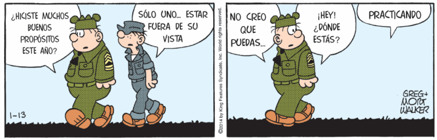 Line OCR: SÓLO UNO. ESTAR ¡HEY! ¿DÓNDE ESTÁS? PRACTICANDO ¿HICISTE MUCHOSBUENOS NO CREO FUERA DE SU QUE PROPÓSITOS ESTE AÑO? VISTA PUEDAS. GREG+ MORT WALKER 1-13 ©2014 by King Features SyndicateInc. Worid rights reserved. SÓLO UNO. ESTAR ¡HEY! ¿DÓNDE ESTÁS? PRACTICANDO ¿HICISTE MUCHOSBUENOS NO CREO FUERA DE SU QUE PROPÓSITOS ESTE AÑO? VISTA PUEDAS. GREG+ MORT WALKER 1-13 ©2014 by King Features SyndicateInc. Worid rights reserved.