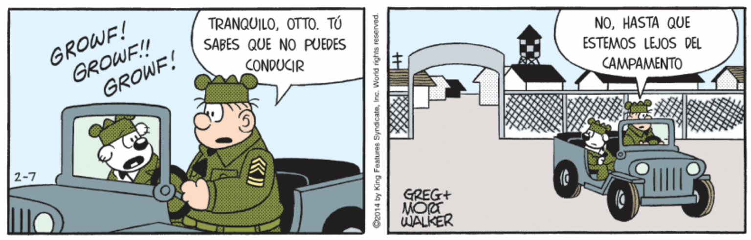 Fictional character OCR: GROWF! GROWF! GROWF! TRANQUILOOTTO. TÚ SABES QUE NO PUEDES NOHASTA QUE ESTEMOS LEJOS DEL CONDUCIR CAMPAMENTO 2-7 GREG+ WALKER S2014 by King Fealures SyndicateIne. World rights reserved. GROWF! GROWF! GROWF! TRANQUILOOTTO. TÚ SABES QUE NO PUEDES NOHASTA QUE ESTEMOS LEJOS DEL CONDUCIR CAMPAMENTO 2-7 GREG+ WALKER S2014 by King Fealures SyndicateIne. World rights reserved.