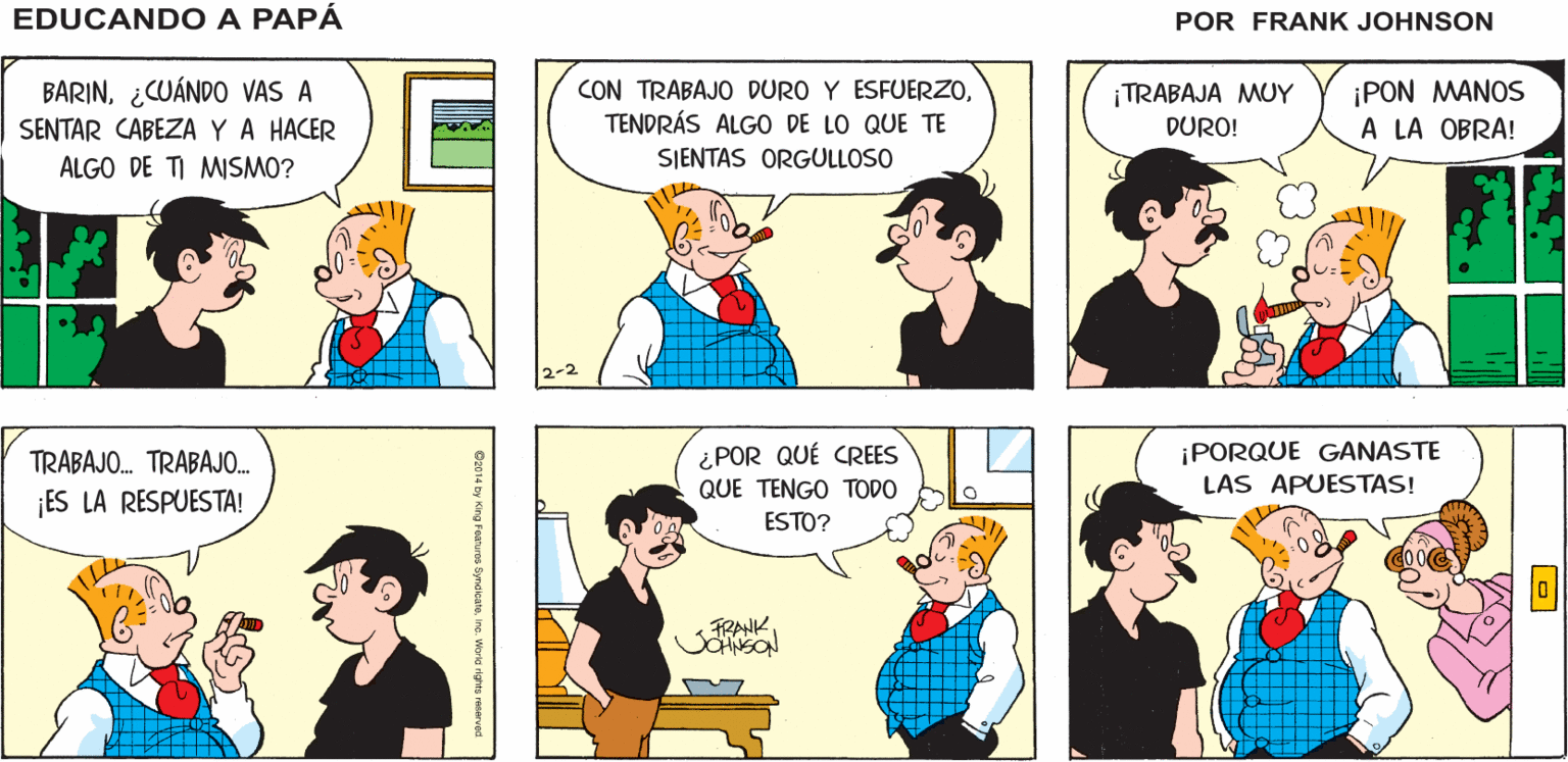 Product OCR: ¿A DÓNDE VASBARIN? DEBEMOS HABLAR ¡AFUERA! EDUCANDO A ¡ESPERA! PAPA FRANK BARIN¿CUÁNDO VAS A SENTAR CABEZA YA HACER CON TRABAJO DURO Y ESFUERZOTENDRÁS ALGO DE LO QUE TE ¡PON MANOS A LA OBRA! TRABAJA MUY DURO! SIENTAS ORGULLOSO ALGO DE TI MISMO? ¿POR QUÉ CREES QUE TENGO TODO ESTO? ¡PORQUE GANASTE LAS APUESTAS! TRABAJO. TRABAJO. ES LA RESPUESTA! FRANK ¿A DÓNDE VASBARIN? DEBEMOS HABLAR ¡AFUERA! EDUCANDO A ¡ESPERA! PAPA FRANK BARIN¿CUÁNDO VAS A SENTAR CABEZA YA HACER CON TRABAJO DURO Y ESFUERZOTENDRÁS ALGO DE LO QUE TE ¡PON MANOS A LA OBRA! TRABAJA MUY DURO! SIENTAS ORGULLOSO ALGO DE TI MISMO? ¿POR QUÉ CREES QUE TENGO TODO ESTO? ¡PORQUE GANASTE LAS APUESTAS! TRABAJO. TRABAJO. ES LA RESPUESTA! FRANK
