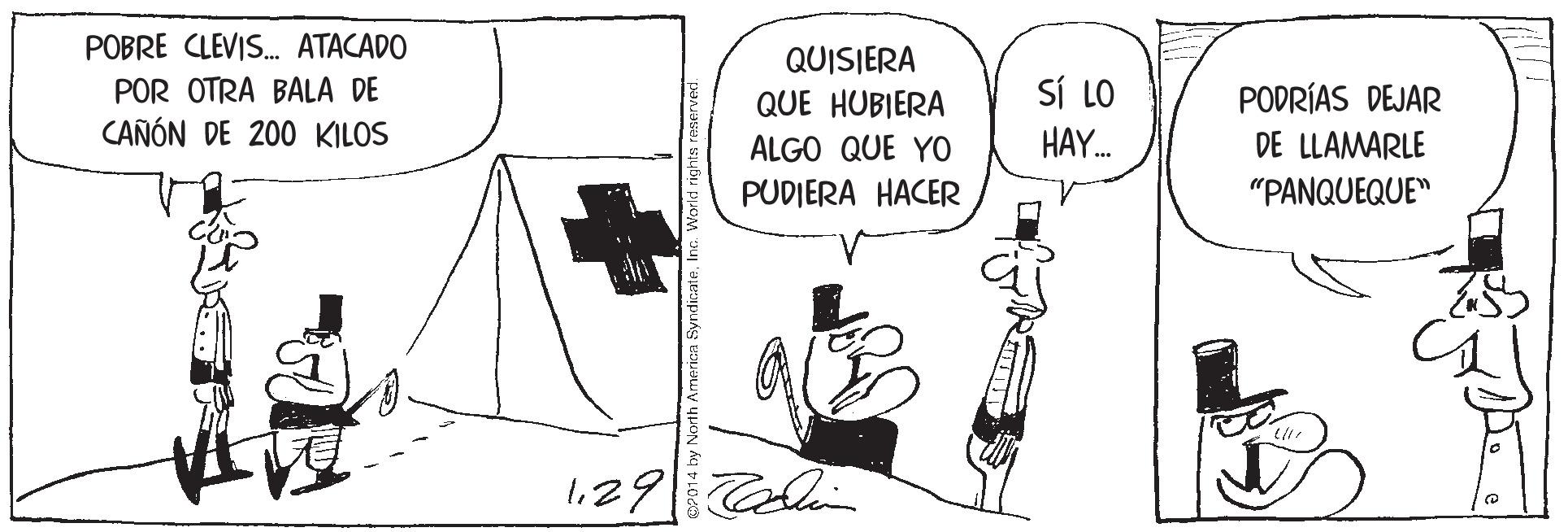 Illustration OCR: POBRE CLEVIS. ATACADO QUISIERA QUE HUBIERA SÍ LO POR OTRA BALA DE PODRÍAS DEJAR DE LLAMARLE CAÑÓN DE 200 KILOS ALGO QUE YO HAY. PUDIERA HACER "PANQUEQUE" 129 14 by North America SyndicaleInc. World rignt POBRE CLEVIS. ATACADO QUISIERA QUE HUBIERA SÍ LO POR OTRA BALA DE PODRÍAS DEJAR DE LLAMARLE CAÑÓN DE 200 KILOS ALGO QUE YO HAY. PUDIERA HACER "PANQUEQUE" 129 14 by North America SyndicaleInc. World rignt
