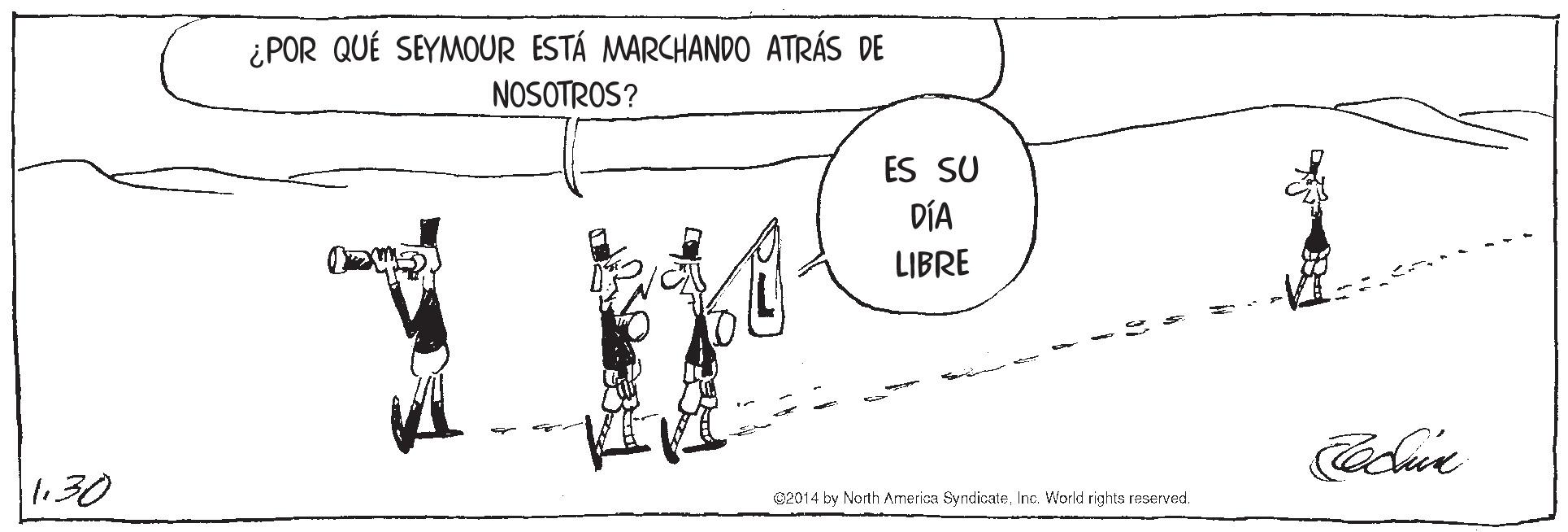 Circle OCR: ¿POR QUÉ SEYMOUR ESTÁ MARCHANDO ATRÁS DE NOSOTROS? ES SU DÍA LIBRE l130 02014 by North America SyndicateInc. World rights reserved. ¿POR QUÉ SEYMOUR ESTÁ MARCHANDO ATRÁS DE NOSOTROS? ES SU DÍA LIBRE l130 02014 by North America SyndicateInc. World rights reserved.
