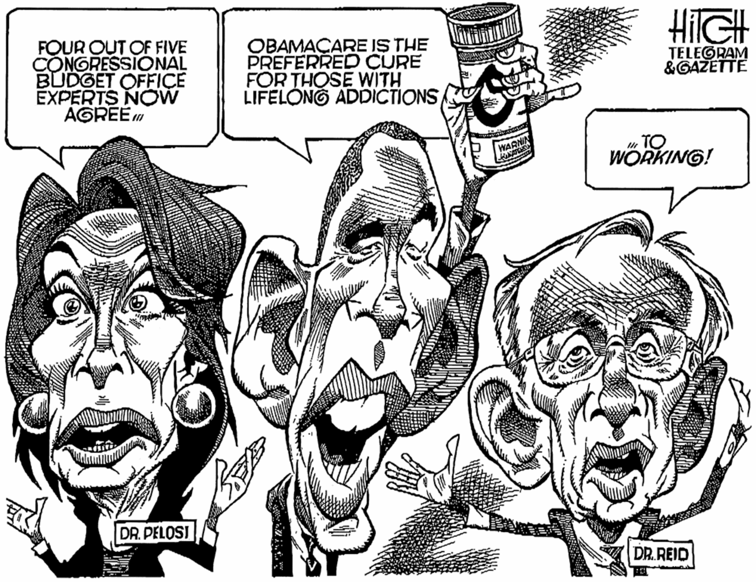 Art OCR: HilGH FOUR OUT OF FIVE C?NGRESSIONAL BUDGET OFFICE EXPERTS NOW AGREE OBAMAÇARE IS THE PREFERRED CURE FOR THOSE WITH LIFELONG ADDICTIONS TELEGRAM &GAZETTE u TO WORKING! DR. PELOSI DR.REID HilGH FOUR OUT OF FIVE C?NGRESSIONAL BUDGET OFFICE EXPERTS NOW AGREE OBAMAÇARE IS THE PREFERRED CURE FOR THOSE WITH LIFELONG ADDICTIONS TELEGRAM &GAZETTE u TO WORKING! DR. PELOSI DR.REID
