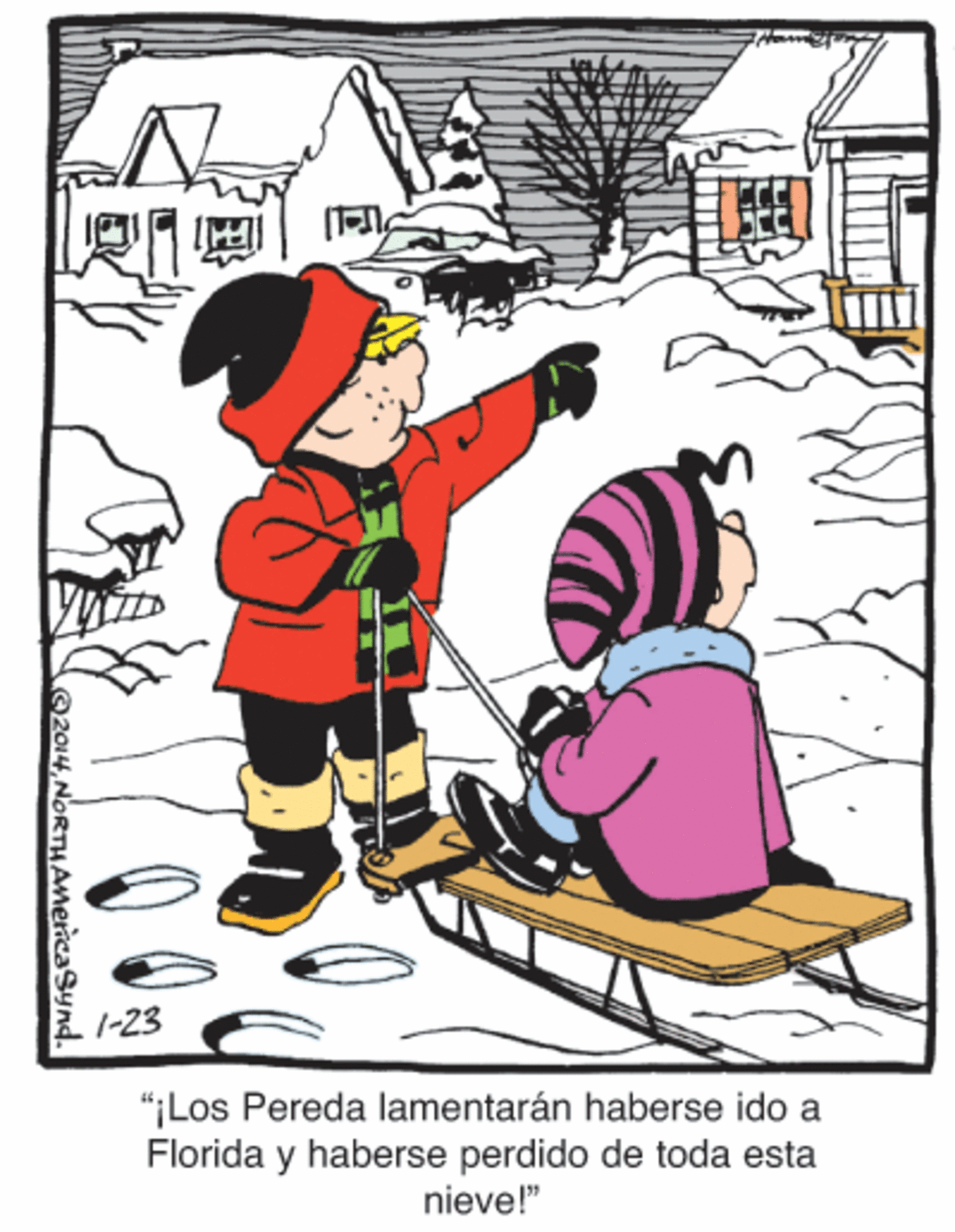Drawing OCR: 1-23 "iLos Pereda lamentarán haberse ido a Florida y haberse perdido de toda esta nieve!" 2014NORTHAmericaSynd. 1-23 "iLos Pereda lamentarán haberse ido a Florida y haberse perdido de toda esta nieve!" 2014