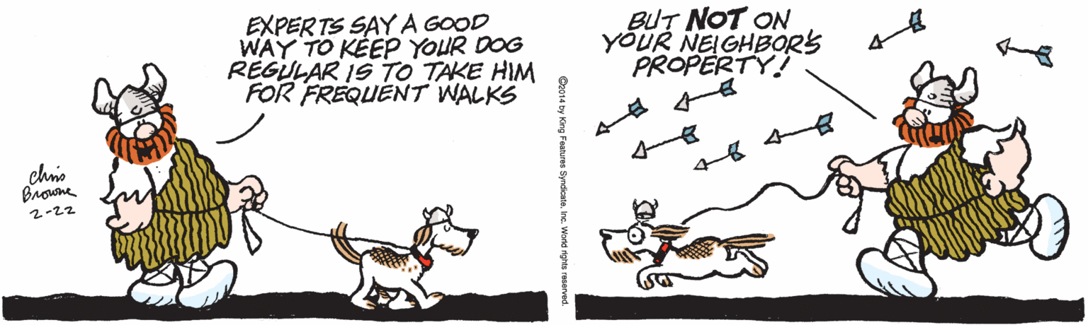 Drawing OCR: EXPERTS SAY A GOOD WAY TO KEEP YOUR DOG REGULAR IS TO TAKE HIM FOR FREQUENT WALKS BUT NOT ON YOUR NEIGHBORS PROPERTY! chio Browne 2-22 EXPERTS SAY A GOOD WAY TO KEEP YOUR DOG REGULAR IS TO TAKE HIM FOR FREQUENT WALKS BUT NOT ON YOUR NEIGHBORS PROPERTY! chio Browne 2-22