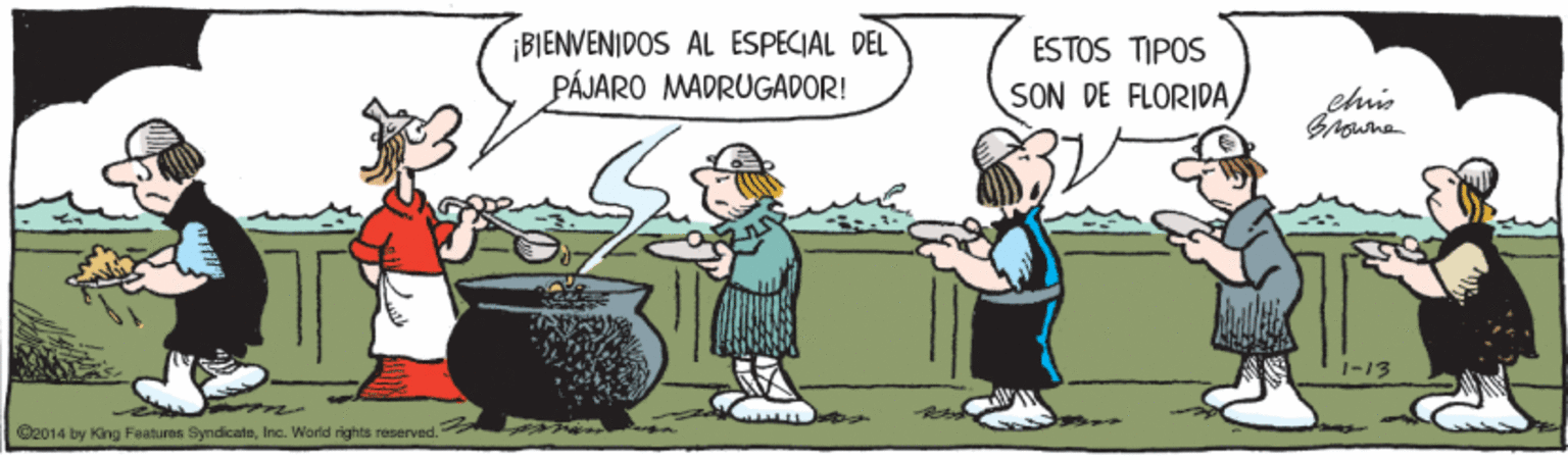Conversation OCR: ¡BIENVENIDOS AL ESPECIAL DEL PÁJARO MADRUGADOR! ESTOS TIPOS SON DE FLORIDA 1-13 ©2014 by King Faatures SyndicateInc. World rights reserved. ¡BIENVENIDOS AL ESPECIAL DEL PÁJARO MADRUGADOR! ESTOS TIPOS SON DE FLORIDA 1-13 ©2014 by King Faatures SyndicateInc. World rights reserved.