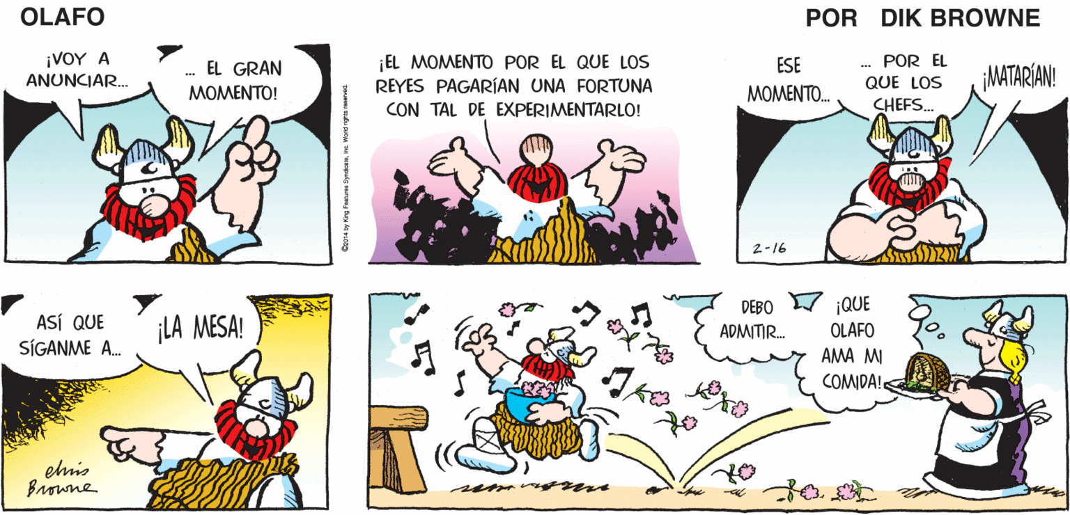 Organism OCR: V EL 10.9. . 1. 6..5. A.3.2. MOMENTO OLAFO ... YA CASI ESTÁ AQUÍ. ¡UNO! EL AMARGAD0 DIK BROWNE ¡VOY A ANUNCIAR. ¡EL MOMENTO POR EL QUE LOS REYES PAGARÍAN UNA FORTUNA CON TAL DE EXPERIMENTARLO! -. POR EL QUE LOS EL GRAN ESE ¡MATARÍAN! MOMENTO! MOMENTO. CHEFS. 2-16 ¡QUE OLAFO AMA MI COMIDA! ASÍ QUE SÍGANME A. ¡LA MESA! DEBO ADMITIR. elis Browne V EL 10.9. . 1. 6..5. A.3.2. MOMENTO OLAFO ... YA CASI ESTÁ AQUÍ. ¡UNO! EL AMARGAD0 DIK BROWNE ¡VOY A ANUNCIAR. ¡EL MOMENTO POR EL QUE LOS REYES PAGARÍAN UNA FORTUNA CON TAL DE EXPERIMENTARLO! -. POR EL QUE LOS EL GRAN ESE ¡MATARÍAN! MOMENTO! MOMENTO. CHEFS. 2-16 ¡QUE OLAFO AMA MI COMIDA! ASÍ QUE SÍGANME A. ¡LA MESA! DEBO ADMITIR. elis Browne