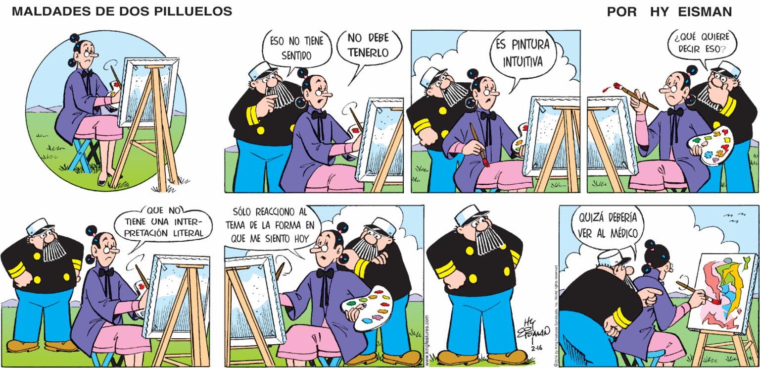 Comic book OCR: MALDADES DE DOS PILLUELOS POR HY EISMAN ESO NO TIENE NO DEBE (¿QUÉ QUIERE DECIR ESO? ES PINTURA INTUITIVA SENTIDO TENERLO SÓLO REACCIONO AL QUIZÁ DEBERÍA VER AL MÉDICO TEMA DE LA FORMA EN QUE ME SIENTO HOY Hy 2-16 MALDADES DE DOS PILLUELOS POR HY EISMAN ESO NO TIENE NO DEBE (¿QUÉ QUIERE DECIR ESO? ES PINTURA INTUITIVA SENTIDO TENERLO SÓLO REACCIONO AL QUIZÁ DEBERÍA VER AL MÉDICO TEMA DE LA FORMA EN QUE ME SIENTO HOY Hy 2-16