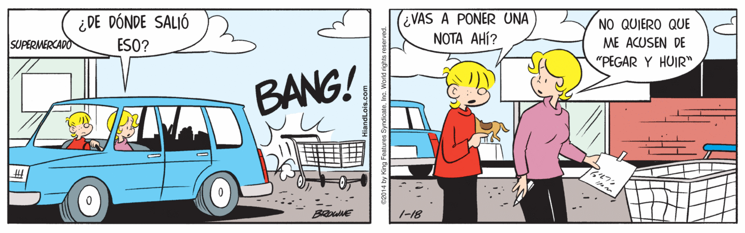 Line OCR: ¿DE DÓNDE SALIÓ (¿VAS A PONER UNA NOTA AHÍ? SUPERMERCADO ESO? NO QUIERO QUE ME ACUSEN DE "PEGAR Y HUIR" BANG! BROWNE 1-18 ¿DE DÓNDE SALIÓ (¿VAS A PONER UNA NOTA AHÍ? SUPERMERCADO ESO? NO QUIERO QUE ME ACUSEN DE "PEGAR Y HUIR" BANG! BROWNE 1-18