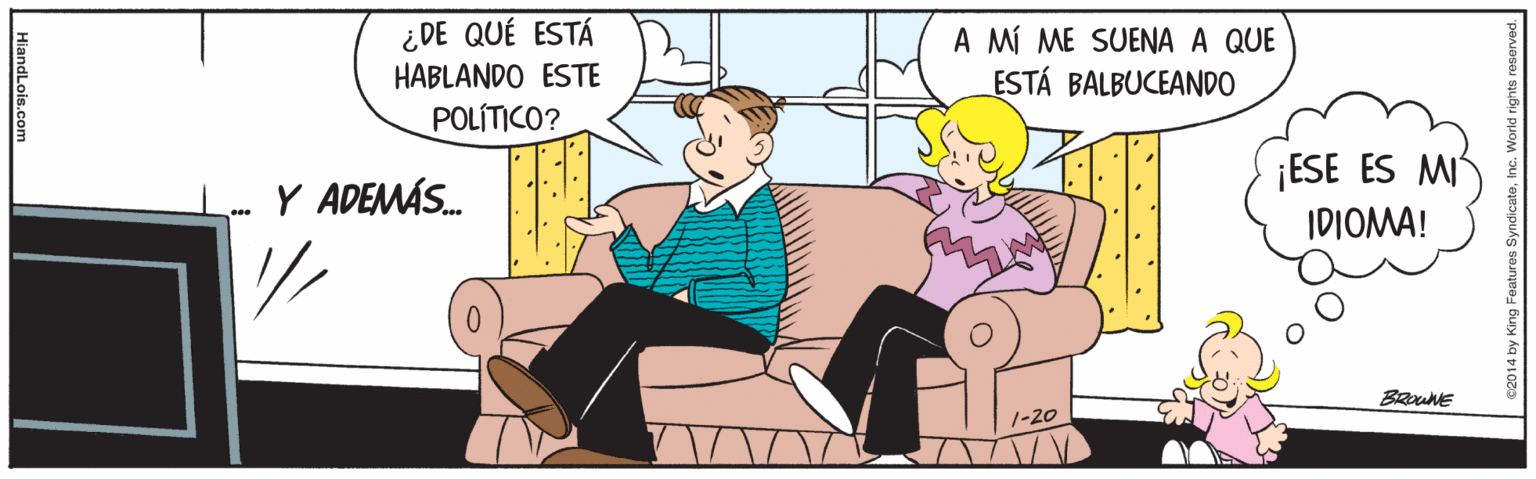 Art OCR: ¿ DE QUÉ ESTÁ HABLANDO ESTE POLÍTICO? A MÍ ME SUENA A QUE ESTÁ BALBUCEANDO ¡ESE ES MI Y ADEMÁS. IDIOMA! 1-20 HiandLois.com ¿ DE QUÉ ESTÁ HABLANDO ESTE POLÍTICO? A MÍ ME SUENA A QUE ESTÁ BALBUCEANDO ¡ESE ES MI Y ADEMÁS. IDIOMA! 1-20 HiandLois.com