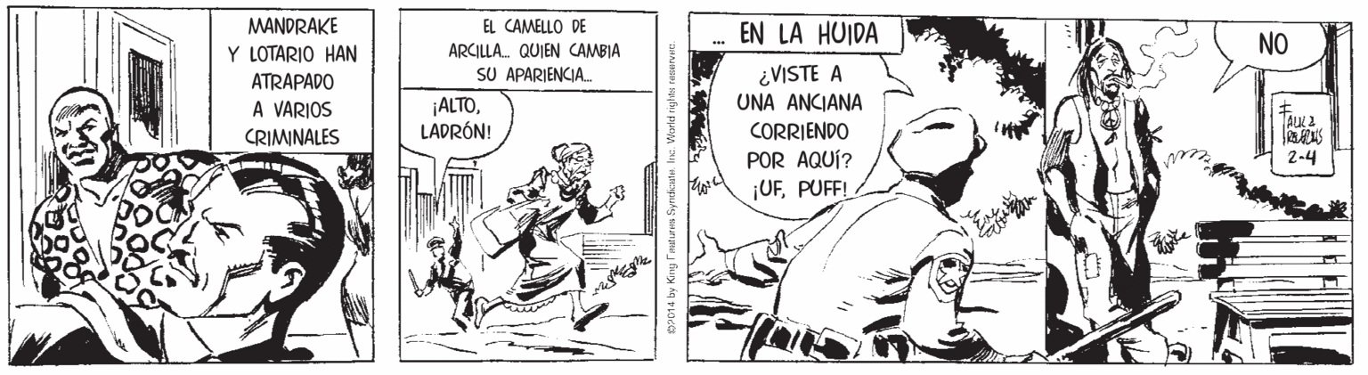 Illustration OCR: MANDRAKE EL CAMELLO DE EN LA HUIDA NO Y LOTARIO HAN ARCILLA. QUIEN CAMBIA SU APARIENCIA ¿VISTE A UNA ANCIANA CORRIENDO POR AQUÍ? ¡UFPUFF! ATRAPADO A VARIOS CRIMINALES ¡ALTOLADRÓN! 2-4 MANDRAKE EL CAMELLO DE EN LA HUIDA NO Y LOTARIO HAN ARCILLA. QUIEN CAMBIA SU APARIENCIA ¿VISTE A UNA ANCIANA CORRIENDO POR AQUÍ? ¡UFPUFF! ATRAPADO A VARIOS CRIMINALES ¡ALTOLADRÓN! 2-4