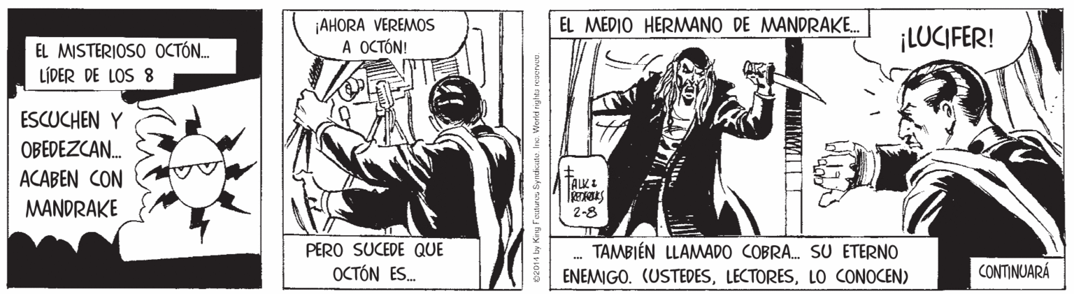 Design OCR: ¡AHORA VEREMOS A OCTÓN! EL MEDIO HERMANO DE MANDRAKE. ¡LUCIFER! EL MISTERIOSO OCTÓN. LÍDER DE LOS 8 ESCUCHEN Y OBEDEZCAN. ACABEN CON TALK & MANDRAKE 2-8 PERO SUCEDE QUE OCTÓN ES. TAMBIÉN LLAMADO COBRA. SU ETERNO ... ENEMIGO. (USTEDESLO CONOCEN) CONTINUARÁ ¡AHORA VEREMOS A OCTÓN! EL MEDIO HERMANO DE MANDRAKE. ¡LUCIFER! EL MISTERIOSO OCTÓN. LÍDER DE LOS 8 ESCUCHEN Y OBEDEZCAN. ACABEN CON TALK & MANDRAKE 2-8 PERO SUCEDE QUE OCTÓN ES. TAMBIÉN LLAMADO COBRA. SU ETERNO ... ENEMIGO. (USTEDESLO CONOCEN) CONTINUARÁ