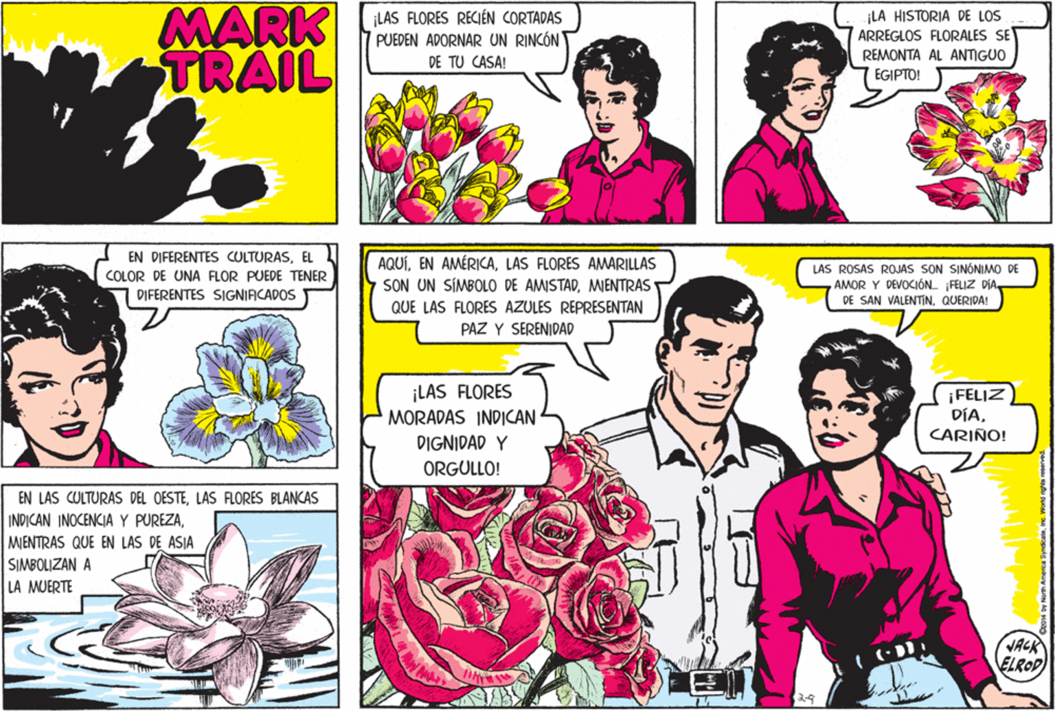 Design OCR: MARK TRAIL ¡LAS FLORES RECIÉN CORTADAS PUEDEN ADORNAR UN RINCÓN DE TU CASA! LA HISTORIA DE LOS ARREGLOS FLORALES SE REMONTA AL ANTIGUO EGIPTO! EN DIFERENTES CULTURASEL AQUÍLAS FLORES AMARILLAS SON UN SÍMBOLO DE AMISTADMIENTRAS LAS ROSAS ROJAS SON SINÓNIMO DE AMOR Y DEVOCIÓN. FELIZ DÍA COLOR DE UNA FLOR PUEDE TENER DIFERENTES SIGNIACADOS DE SAN VALENTINQUERIDA! QUE LAS FLORES AZULES REPRESENTAN PAZ Y SERENIDAD ¡LAS FLORES MORADAS INDICAN ¡FELIZ DÍACARIÑO! DIGNIDAD Y ORGULLO! EN LAS CULTURAS DEL OESTELAS FLORES BLANCAS INDICAN INOCENCIA Y PUREZAMIENTRAS QUE EN LAS DE ASIA SIMBOLIZAN A LA MUERTE JACK ELROD MARK TRAIL ¡LAS FLORES RECIÉN CORTADAS PUEDEN ADORNAR UN RINCÓN DE TU CASA! LA HISTORIA DE LOS ARREGLOS FLORALES SE REMONTA AL ANTIGUO EGIPTO! EN DIFERENTES CULTURASEL AQUÍEN AMÉRICALAS FLORES AMARILLAS SON UN SÍMBOLO DE AMISTADMIENTRAS LAS ROSAS ROJAS SON SINÓNIMO DE AMOR Y DEVOCIÓN. FELIZ DÍA COLOR DE UNA FLOR PUEDE TENER DIFERENTES SIGNIACADOS DE SAN VALENTINQUERIDA! QUE LAS FLORES AZULES REPRESENTAN PAZ Y SERENIDAD ¡LAS FLORES MORADAS INDICAN ¡FELIZ DÍACARIÑO! DIGNIDAD Y ORGULLO! EN LAS CULTURAS DEL OESTELAS FLORES BLANCAS INDICAN INOCENCIA Y PUREZAMIENTRAS QUE EN LAS DE ASIA SIMBOLIZAN A LA MUERTE JACK ELROD