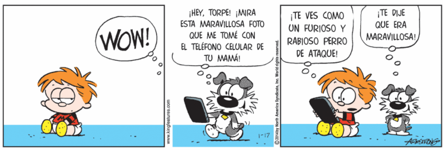Fiction OCR: ¡TE DIJE QUE ERA ¡HEYTORPE! ¡MRA ESTA MARAVILLOSA FOTO QUE ME TOMÉ CON EL TELÉFONO CELULAR DE TU MAMÁ! TE VES COMO UN FURIOSO Y (WOW! MARAVILLOSA! RABIOSO PERRO DE ATAQUE! 1-17 vww.kingleetures.com ¡TE DIJE QUE ERA ¡HEYTORPE! ¡MRA ESTA MARAVILLOSA FOTO QUE ME TOMÉ CON EL TELÉFONO CELULAR DE TU MAMÁ! TE VES COMO UN FURIOSO Y (WOW! MARAVILLOSA! RABIOSO PERRO DE ATAQUE! 1-17 vww.kingleetures.com
