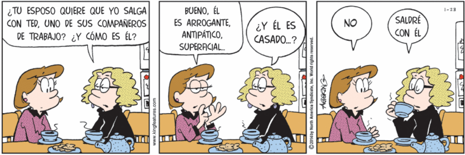 Parallel OCR: iTU ESPOSO QUIERE QUE YO SALGA CON TEDUNO DE SUS COMPAÑEROS DE TRABAJO? ¿Y CÓMO ES ÉL? BUENOÉL ES ARROGANTESUPERACIAL. 1-23 ¿Y ÉL ES CASADO.? SALDRÉ CON ÉL NO ild kingfeaturea wndicateinc. World rights reserved iTU ESPOSO QUIERE QUE YO SALGA CON TEDUNO DE SUS COMPAÑEROS DE TRABAJO? ¿Y CÓMO ES ÉL? BUENOÉL ES ARROGANTESUPERACIAL. 1-23 ¿Y ÉL ES CASADO.? SALDRÉ CON ÉL NO ild kingfeaturea wndicateinc. World rights reserved