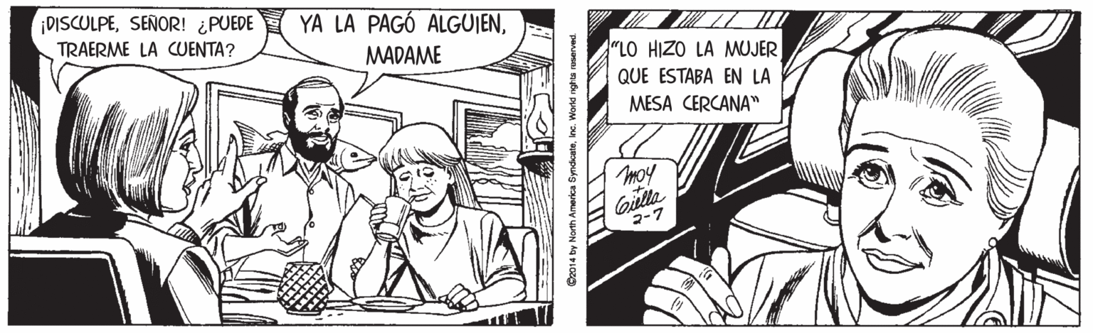 Monochrome OCR: ¡DISCULPESEÑOR! ¿PUEDE TRAERME LA CUENTA? YA LA PAGÓ ALGUJENMADAME "LO HIZO LA MUJER QUE ESTABA EN LA MESA CERCANA" moy Gilla 2-7 ¡DISCULPESEÑOR! ¿PUEDE TRAERME LA CUENTA? YA LA PAGÓ ALGUJENMADAME "LO HIZO LA MUJER QUE ESTABA EN LA MESA CERCANA" moy Gilla 2-7