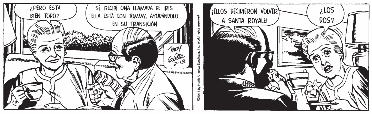 Gesture OCR: ¿ PERO ESTÁ BIEN TODO? SÍ. RECIBÍ UNA LLAMADA DE IRIS. ELLA ESTÁ CON TOMMYAYUDÁNDOLO ELLOS DECIDIERON VOLVER ¿LOS DOS? EN SU TRANSICIÓN A SANTA ROYALE! moy Gulla 2-13 Cz014 by North Amarca SyndicateInc. World nghts reserved ¿ PERO ESTÁ BIEN TODO? SÍ. RECIBÍ UNA LLAMADA DE IRIS. ELLA ESTÁ CON TOMMYAYUDÁNDOLO ELLOS DECIDIERON VOLVER ¿LOS DOS? EN SU TRANSICIÓN A SANTA ROYALE! moy Gulla 2-13 Cz014 by North Amarca SyndicateInc. World nghts reserved