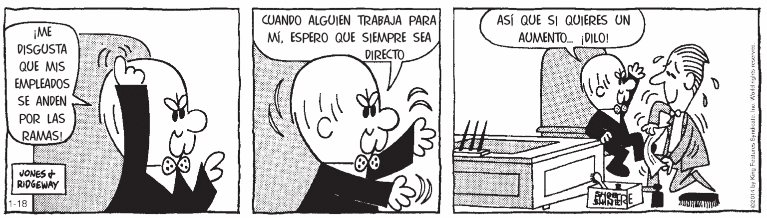 Line OCR: ¡ME DISGUSTA QUE MIS CUANDO ALGUIEN TRABAJA PARA MíESPERO QUE SIEMPRE SEA DIRECTO ASÍ QUE SI QUIERES UN AUMENTO. DILO! EMPLEADOS SE ANDEN POR LAS RAMAS! JONES + RIDGEWAY SAS ERE -18 ¡ME DISGUSTA QUE MIS CUANDO ALGUIEN TRABAJA PARA MíESPERO QUE SIEMPRE SEA DIRECTO ASÍ QUE SI QUIERES UN AUMENTO. DILO! EMPLEADOS SE ANDEN POR LAS RAMAS! JONES + RIDGEWAY SAS ERE -18