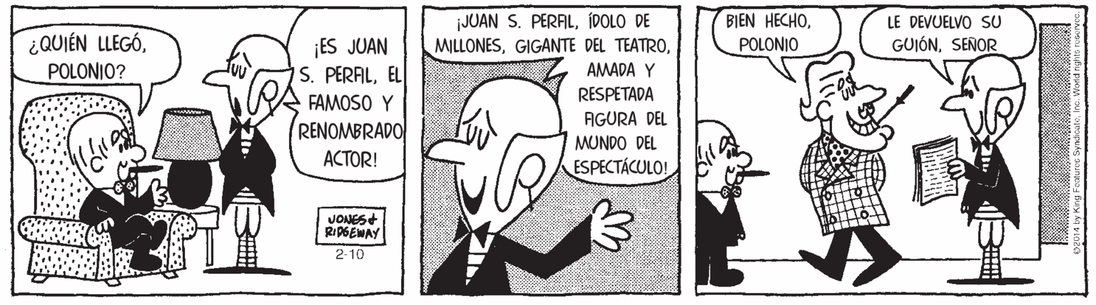 Organism OCR: ¡JUAN S. PERALÍDOLO DE MILLONESPOLONIO LE DEVUELVO SU ¿QUIÉN LLEGÓ¡ES JUAN S. PERALEL GUIÓNSEÑOR POLONIO? AMADA Y RESPETADA FAMOSO Y AGURA DEL RENOMBRADO MUNDO DEL ACTOR! ESPECTÁCULO! VONES+ RI PGEWAY 2-10 ¡JUAN S. PERALÍDOLO DE MILLONESGIGANTE DEL TEATROBIEN HECHOPOLONIO LE DEVUELVO SU ¿QUIÉN LLEGÓ¡ES JUAN S. PERALEL GUIÓNSEÑOR POLONIO? AMADA Y RESPETADA FAMOSO Y AGURA DEL RENOMBRADO MUNDO DEL ACTOR! ESPECTÁCULO! VONES+ RI PGEWAY 2-10