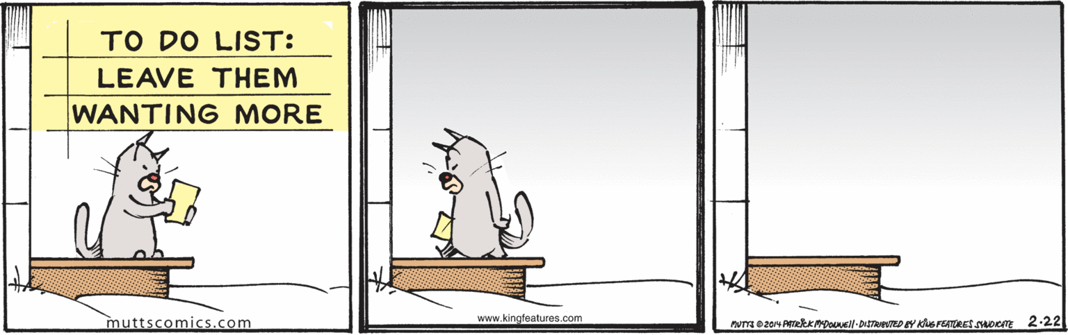 Plant OCR: TO DO LIST: LEAVE THEM WANTING MORE muttscomics.com www.kingfeatures.com 2-22 TO DO LIST: LEAVE THEM WANTING MORE muttscomics.com www.kingfeatures.com 2-22