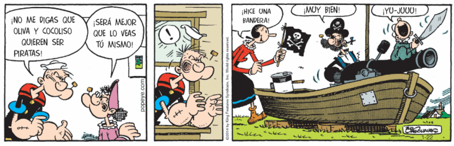 Design OCR: ¡MUY BIEN! ¡HICE UNA BANDERA! ¡YU-JUUU! ¡NO ME DIGAS QUE OLIVA Y COCOLISO QUIEREN SER PIRATAS! ¡SERÁ MEJOR QUE LO VEAS TÚ MISMO! 7-22 popeye.co yredealaIne. Wore ¡MUY BIEN! ¡HICE UNA BANDERA! ¡YU-JUUU! ¡NO ME DIGAS QUE OLIVA Y COCOLISO QUIEREN SER PIRATAS! ¡SERÁ MEJOR QUE LO VEAS TÚ MISMO! 7-22 popeye.co yredealaIne. Wore