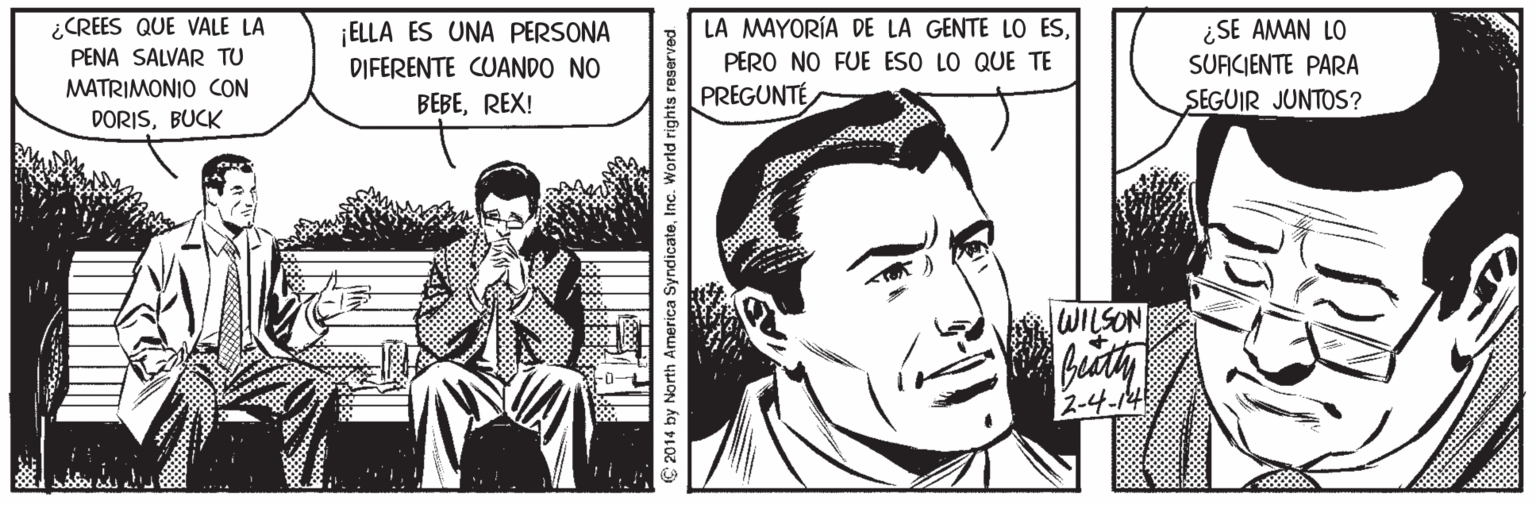Line OCR: ¿CREES QUE VALE LA PENA SALVAR TU LA MAYORÍA DE LA GENTE LO ES¿SE AMAN LO ELLA ES UNA PERSONA DIFERENTE CUANDO NO BEBEREX! PERO NO FUE ESO LO QUE TE SUACIENTE PARA MATRIMONIO CON PREGUNTE SEGUIR JUNTOS? DORISBUCK WILSON 2-4-14 C 2014 by North America SyndicateInc. World rights reserved ¿CREES QUE VALE LA PENA SALVAR TU LA MAYORÍA DE LA GENTE LO ES¿SE AMAN LO ELLA ES UNA PERSONA DIFERENTE CUANDO NO BEBEREX! PERO NO FUE ESO LO QUE TE SUACIENTE PARA MATRIMONIO CON PREGUNTE SEGUIR JUNTOS? DORISBUCK WILSON 2-4-14 C 2014 by North America SyndicateInc. World rights reserved
