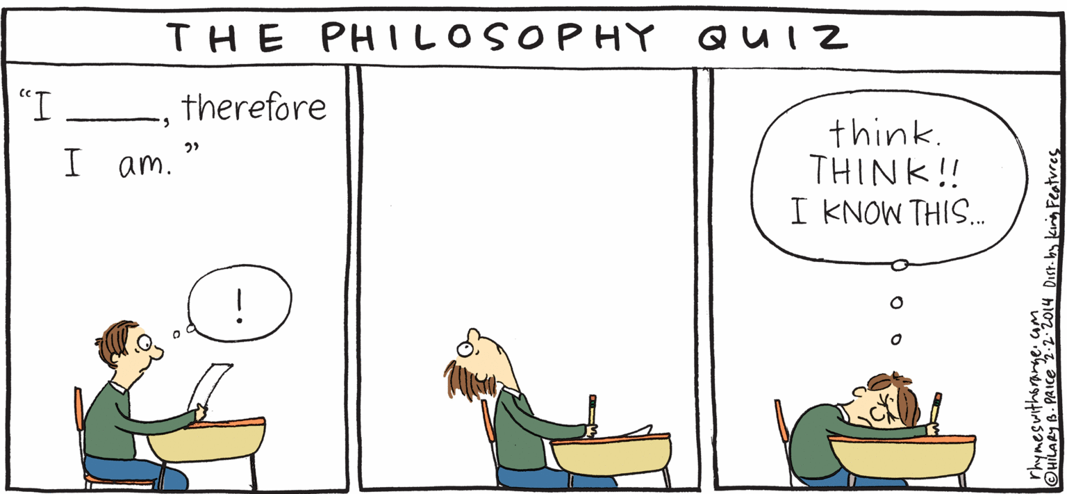 Slope OCR: QUIZ think. THINK!! I KNOW THIS. THE PHILOSOPHY therefore F RESH PULPY Iam. Rhymes with Orange by HIL ARY B. PRICE "Cogito ergo sum -thing-or -other" QUIZ think. THINK!! I KNOW THIS. THE PHILOSOPHY therefore F RESH PULPY Iam. Rhymes with Orange by HIL ARY B. PRICE "Cogito ergo sum -thing-or -other"