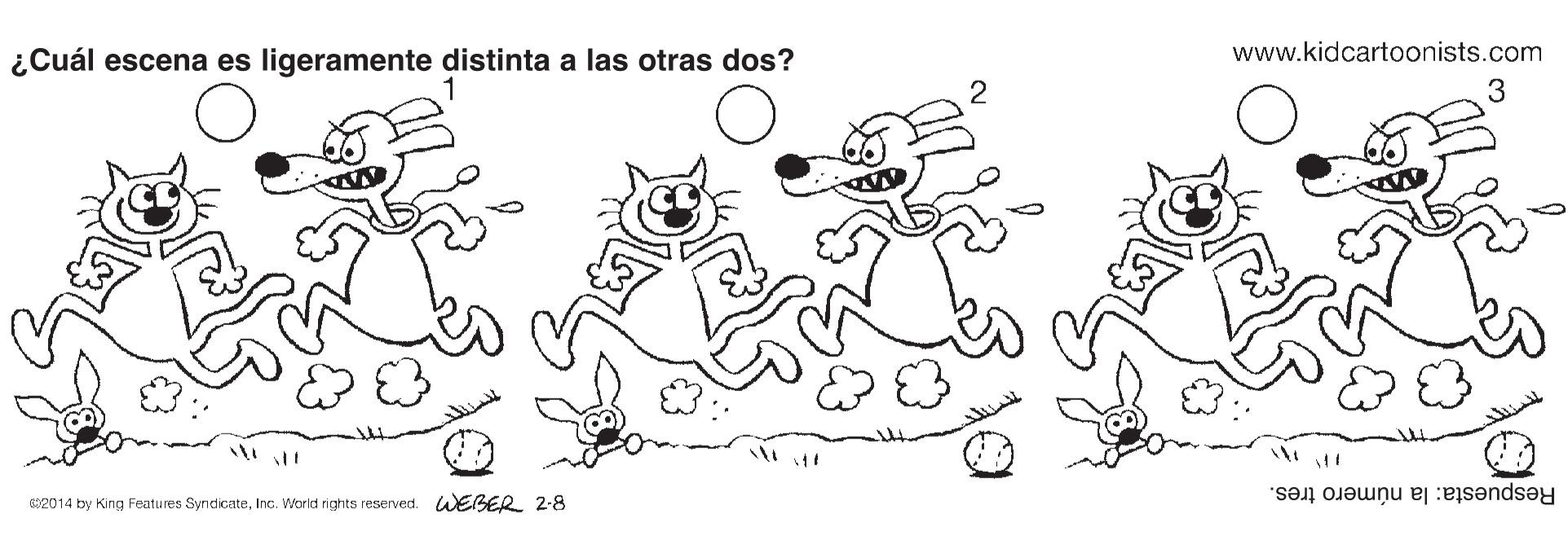 Font OCR: ¿Cuál escena es ligeramente distinta a las otras dos? www.kidcartoonists.com G2014 by King Fentures SyndicateInc. World nghts reserved. WEBER 2-8 Respuesta: la número tres. ¿Cuál escena es ligeramente distinta a las otras dos? www.kidcartoonists.com G2014 by King Fentures SyndicateInc. World nghts reserved. WEBER 2-8 Respuesta: la número tres.