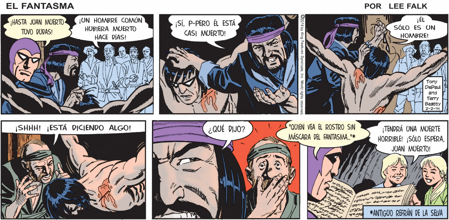 Comic book OCR: EL ¡NUESTRO FANTASMA ANTEPASADO LO SOPORTÓ TODO! POR LEE FALK ¡JUAN MUERTO! ?? ¡HASTA JUAN MUERTO- TUVO DUDAS! ¡UN HOMBRE COMÚN HUBIERA MUERTO HACE DÍAS! ¡SÍP-PERO ÉL ESTÁ CASI MUERTO! ¡ÉL SÓLO ES UN HOMBRE! Torty DePaul and Tery Beatty 2-2- ("QUIEN VEA EL ROSTRO SIN ¡TENDRÁ UNA MJERTE HORRIBLE! SÓLO ESPERAJUAN MUERTO! ¡SHHH! ¡ESTÁ DICIENDO ALGO! ¿QUÉ DIJO? MÁSCARA DEL FANTASMA."* *ANTIGUO REFRÁN DE LA SELVA EL ¡NUESTRO FANTASMA ANTEPASADO LO SOPORTÓ TODO! POR LEE FALK ¡JUAN MUERTO! ?? ¡HASTA JUAN MUERTO- TUVO DUDAS! ¡UN HOMBRE COMÚN HUBIERA MUERTO HACE DÍAS! ¡SÍP-PERO ÉL ESTÁ CASI MUERTO! ¡ÉL SÓLO ES UN HOMBRE! Torty DePaul and Tery Beatty 2-2- ("QUIEN VEA EL ROSTRO SIN ¡TENDRÁ UNA MJERTE HORRIBLE! SÓLO ESPERAJUAN MUERTO! ¡SHHH! ¡ESTÁ DICIENDO ALGO! ¿QUÉ DIJO? MÁSCARA DEL FANTASMA."* *ANTIGUO REFRÁN DE LA SELVA