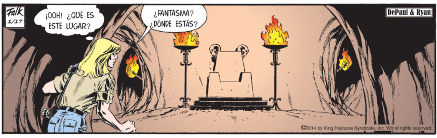 Fictional character OCR: Falk ¿FANTASMA? ¿DÓNDE ESTÁS? DePaul & Ryan |0OH! ¿QUÉ ES 1/17 ESTE LUGAR? Ce014 by King Features SyndicateIne. World rights reserved. Falk ¿FANTASMA? ¿DÓNDE ESTÁS? DePaul & Ryan |0OH! ¿QUÉ ES 1/17 ESTE LUGAR? Ce014 by King Features SyndicateIne. World rights reserved.