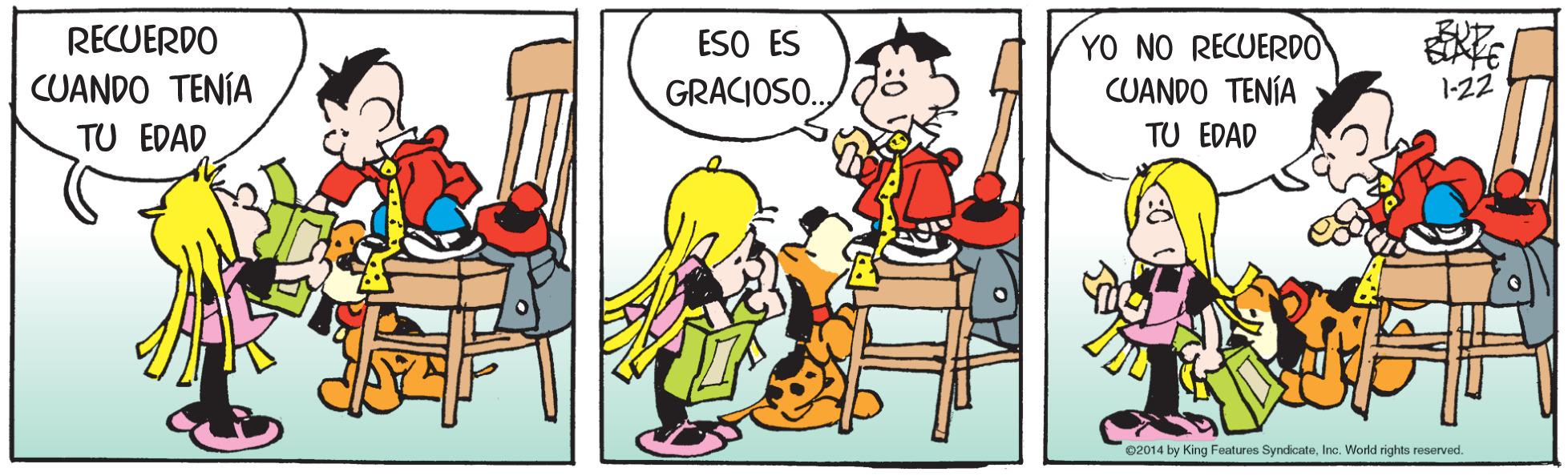 Line OCR: YO NO RECUERDO CUANDO TENÍA RECUERDO ESO ES CUANDO TENÍA TU EDAD GRACIOSO. 1-22 TU EDAD 02014 by King Features SyndicateIne. World rights reserved. YO NO RECUERDO CUANDO TENÍA RECUERDO ESO ES CUANDO TENÍA TU EDAD GRACIOSO. 1-22 TU EDAD 02014 by King Features SyndicateIne. World rights reserved.