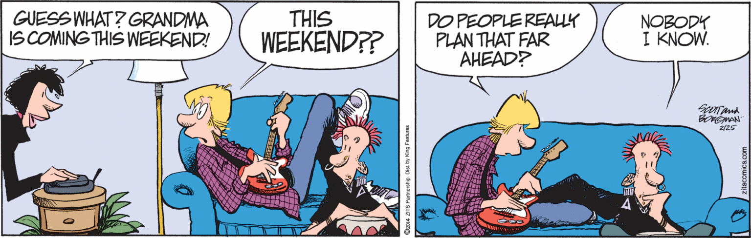 Musical instrument OCR: GUESS WHAT? GRANDMA IS COMING THIS WEEKEND! THIS WEEKEND?? DO PEOPLE REALLK PLAN THAT FAR AHEAD? NOBODY I KNOW. 2/25 3 Parmerstip. Dist. by King Festures GUESS WHAT? GRANDMA IS COMING THIS WEEKEND! THIS WEEKEND?? DO PEOPLE REALLK PLAN THAT FAR AHEAD? NOBODY I KNOW. 2/25 3 Parmerstip. Dist. by King Festures