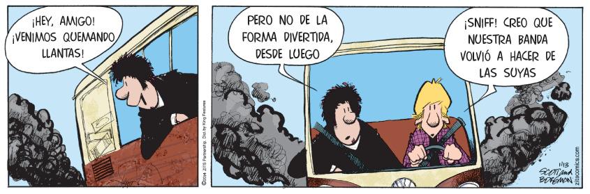 Fiction OCR: PERO NO DE LA ¡HEYAMIGO! VENIMOS QUEMANDO LLANTAS! ¡SNIFF! CREO QUE NUESTRA BANDA VOLVIÓ A HACER DE LAS SUYAS FORMA DIVERTIDADESDE LUEGO il13 Ot zS Perrerstip. Diei y Hing Feniame PERO NO DE LA ¡HEYAMIGO! VENIMOS QUEMANDO LLANTAS! ¡SNIFF! CREO QUE NUESTRA BANDA VOLVIÓ A HACER DE LAS SUYAS FORMA DIVERTIDADESDE LUEGO il13 Ot zS Perrerstip. Diei y Hing Feniame