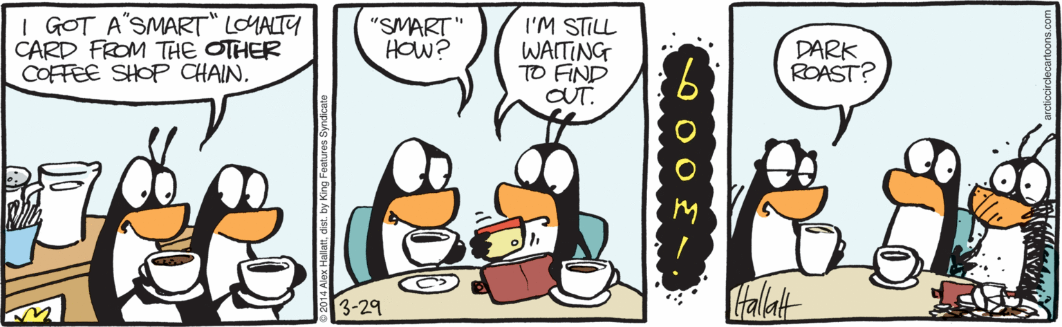 Saucer OCR: I GOT A'SMART" LOMALIY CARD FROM THE OTHER COFFEE SHOP CHAIN. I'M STILL WAITING TO FIND OUT. "SMART" HOW? DARK ROAST? Halat 3-29 I GOT A'SMART" LOMALIY CARD FROM THE OTHER COFFEE SHOP CHAIN. I'M STILL WAITING TO FIND OUT. "SMART" HOW? DARK ROAST? Halat 3-29