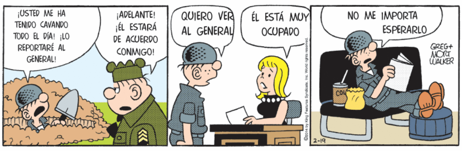 Gesture OCR: ¡USTED ME HA TENIDO CAVANDO ¡ADELANTE! ÉL ESTARÁ DE ACUERDO QUIERO VER AL GENERAL ÉL ESTÁ MUY NO ME IMPORTA OCUPADO ESPERARLO TODO EL DÍA! LO REPORTARÉ AL GREG+ CONMIGO! GENERAL! WALKER COL ? 2-19 Features SyndicateInc. Word rip ¡USTED ME HA TENIDO CAVANDO ¡ADELANTE! ÉL ESTARÁ DE ACUERDO QUIERO VER AL GENERAL ÉL ESTÁ MUY NO ME IMPORTA OCUPADO ESPERARLO TODO EL DÍA! LO REPORTARÉ AL GREG+ CONMIGO! GENERAL! WALKER COL ? 2-19 Features SyndicateInc. Word rip