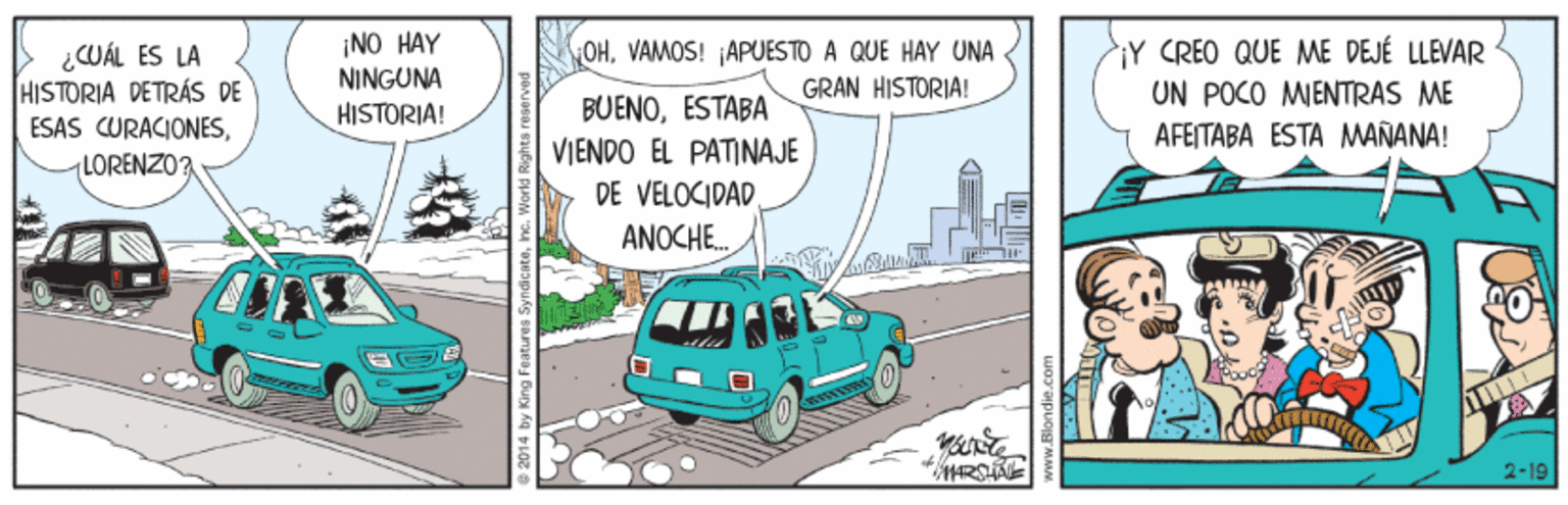 Van OCR: ¿CUÁL ÉS LA HISTORIA DETRÁS DE ESAS CURACIONESLORENZO? ¡NO HAY NINGUNA HISTORIA! L OHVAMOS! APUESTO A QUE HAY UNA GRAN HISTORIA! BUENOESTABA VIENDO EL PATINAJE DE VELOCIDAD. Y CREO QUE ME DEJÉ LLEVAR UN POCO MIENTRAS ME AFEITABA ESTA MAÑANA! ANOCHE. 2-19 ¿CUÁL ÉS LA HISTORIA DETRÁS DE ESAS CURACIONESLORENZO? ¡NO HAY NINGUNA HISTORIA! L OHVAMOS! APUESTO A QUE HAY UNA GRAN HISTORIA! BUENOESTABA VIENDO EL PATINAJE DE VELOCIDAD. Y CREO QUE ME DEJÉ LLEVAR UN POCO MIENTRAS ME AFEITABA ESTA MAÑANA! ANOCHE. 2-19