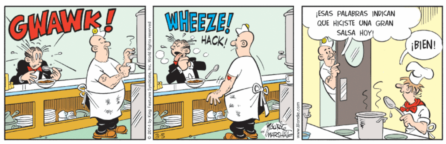 Drawing OCR: GWAWK! WHEEZE! ESAS PALABRAS INDICAN QUE HICISTE UNA GRAN SALSA HOY! HACK! ¡BIEN! 3-5 MARSHA Inc. Warld Rights reserved GWAWK! WHEEZE! ESAS PALABRAS INDICAN QUE HICISTE UNA GRAN SALSA HOY! HACK! ¡BIEN! 3-5 MARSHA Inc. Warld Rights reserved
