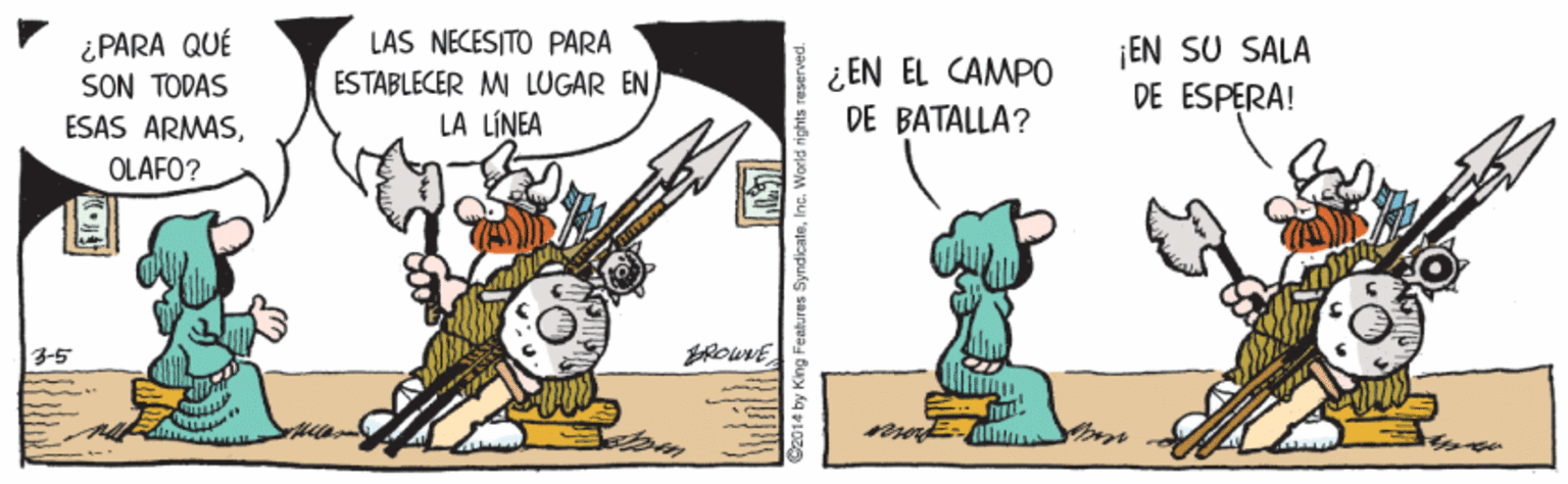 Rectangle OCR: ¿ PARA QUÉ SON TODAS ESAS ARMÁSLAS NECESITO PARA ESTABLECER M LUGAR EN LA LÍNEA ¿EN EL CAMP0 DE BATALLA? EN SU SALA DE ESPERA! OLAFO? 3-5 C2014 by King Features dicaleInc. Word s ¿ PARA QUÉ SON TODAS ESAS ARMÁSLAS NECESITO PARA ESTABLECER M LUGAR EN LA LÍNEA ¿EN EL CAMP0 DE BATALLA? EN SU SALA DE ESPERA! OLAFO? 3-5 C2014 by King Features dicaleInc. Word s