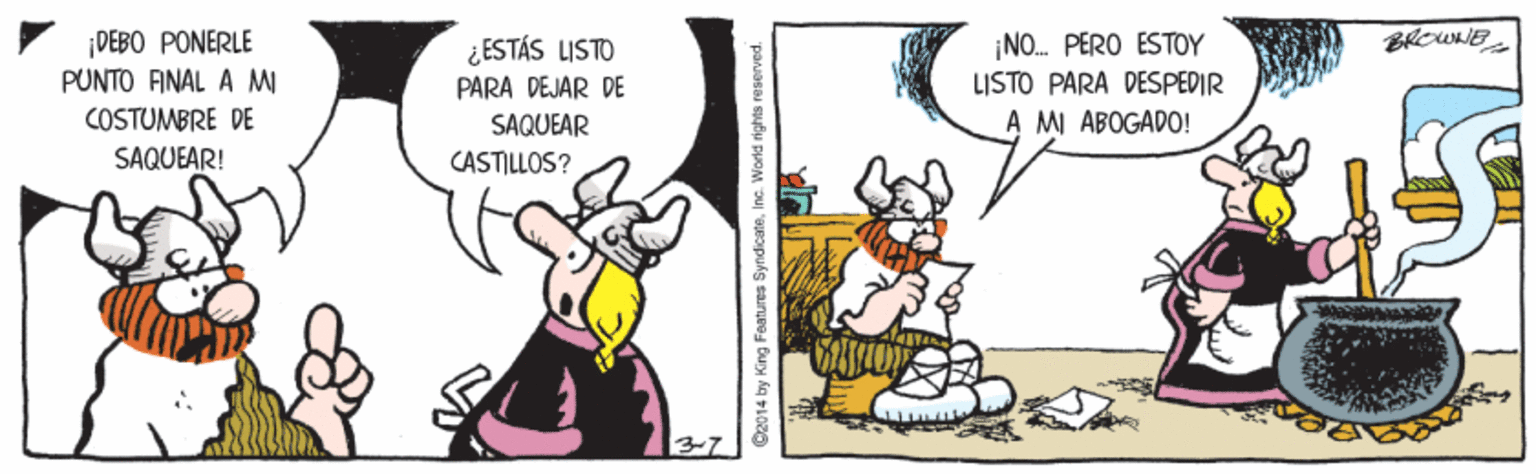 Humour OCR: DEBO PONERLE PUNTO FINAL A MI ¡NO. PERO ESTOY BROWNE ¿ESTÁS LISTO PARA DEJAR DE SAQUEAR CASTILLOS? LISTO PARA DESPEDIR COSTUMBRE DE A M ABOGADO! SAQUEAR! 92014 bry King Foatures SyndicateInc. World rights reserved. DEBO PONERLE PUNTO FINAL A MI ¡NO. PERO ESTOY BROWNE ¿ESTÁS LISTO PARA DEJAR DE SAQUEAR CASTILLOS? LISTO PARA DESPEDIR COSTUMBRE DE A M ABOGADO! SAQUEAR! 92014 bry King Foatures SyndicateInc. World rights reserved.